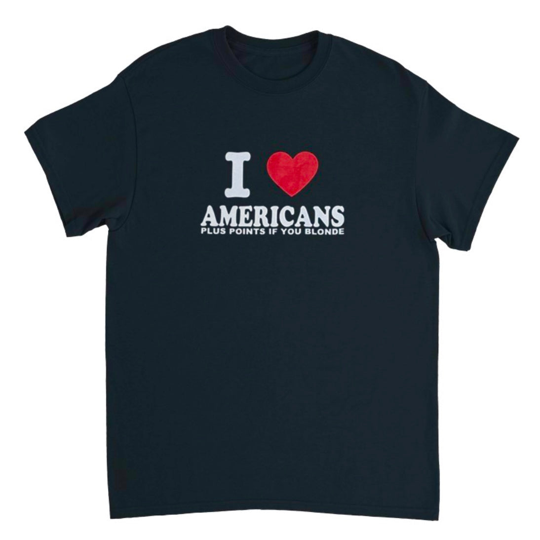 I ♥️ AMERICANS PLUS POINTS IF YOU BLONDE T-Shirt schwarz
