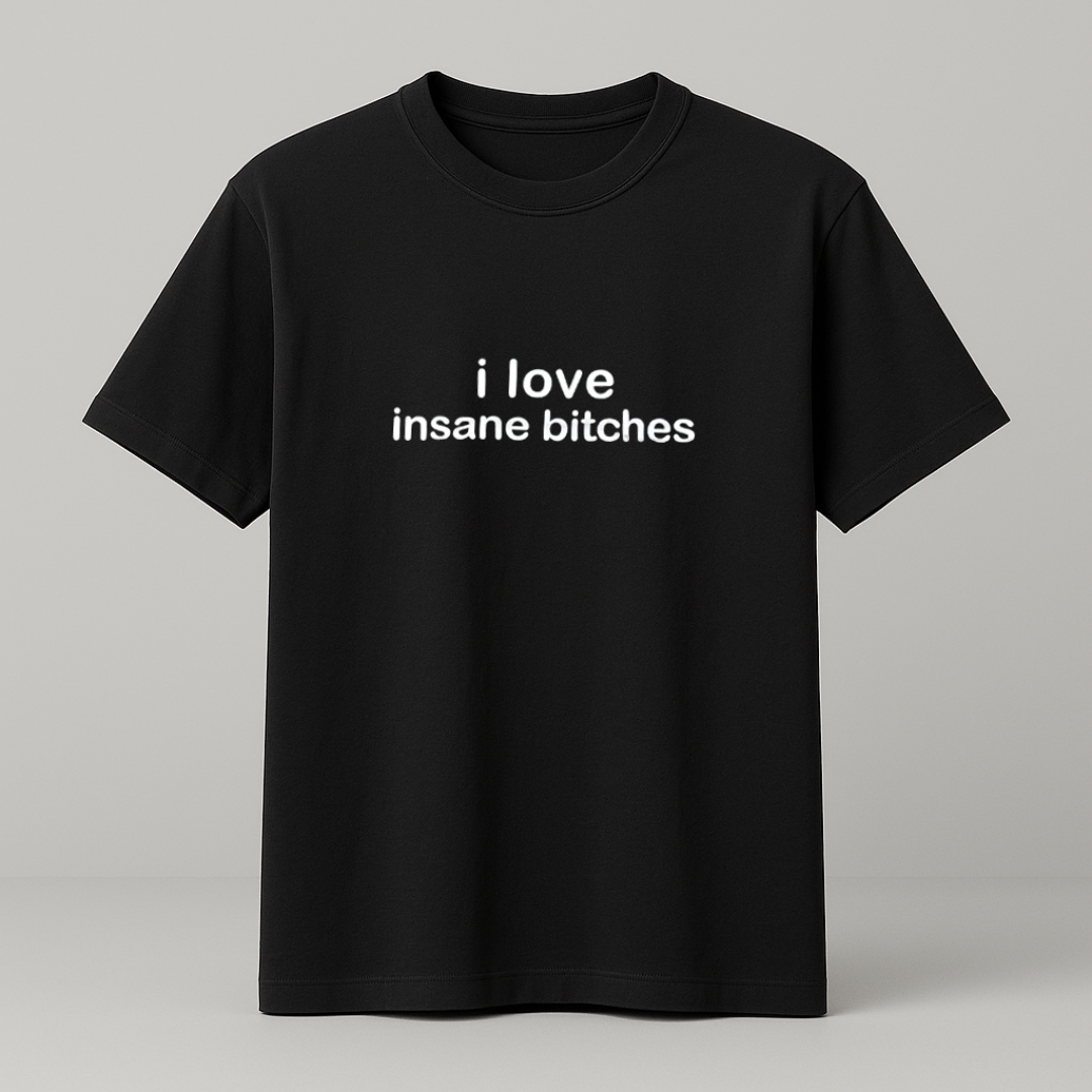 i love insane bitches T-Shirt schwarz