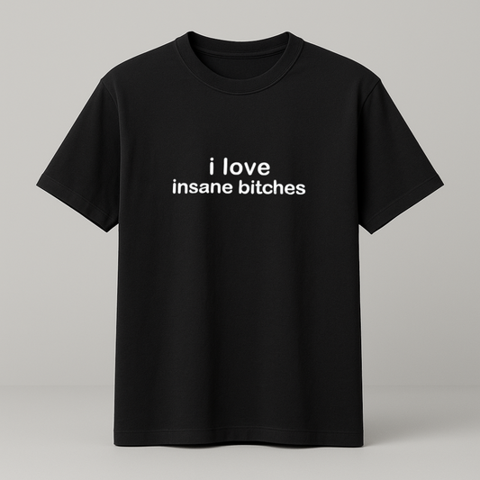 i love insane bitches T-Shirt schwarz