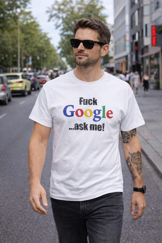 FUCK GOOGLE ASK ME... T-Shirt (weiß)