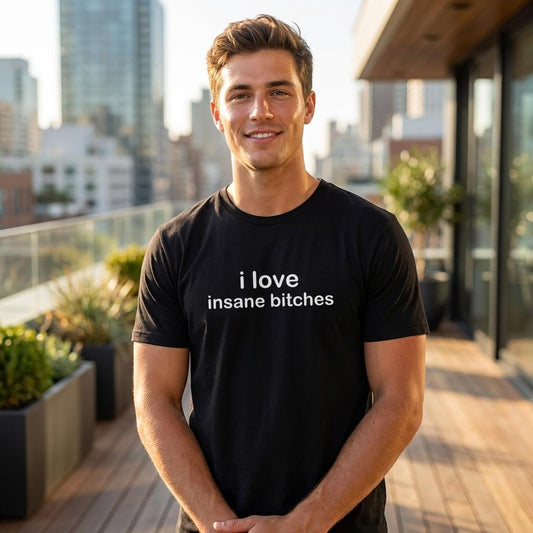 i love insane bitches T-Shirt schwarz