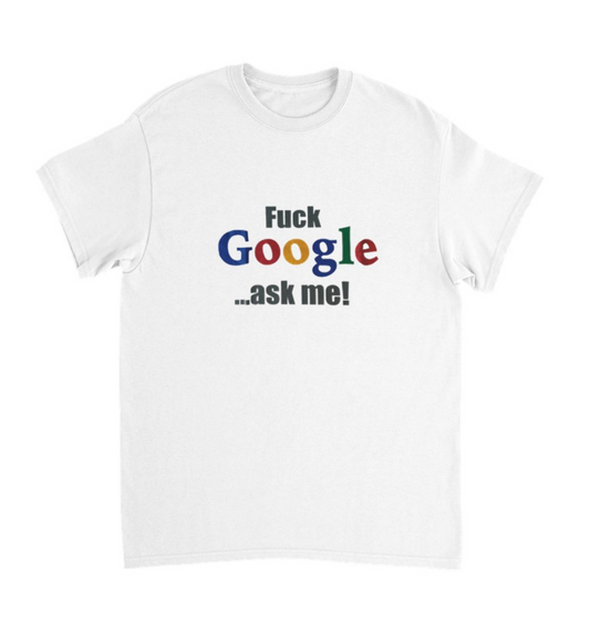 FUCK GOOGLE ASK ME... T-Shirt (weiß)