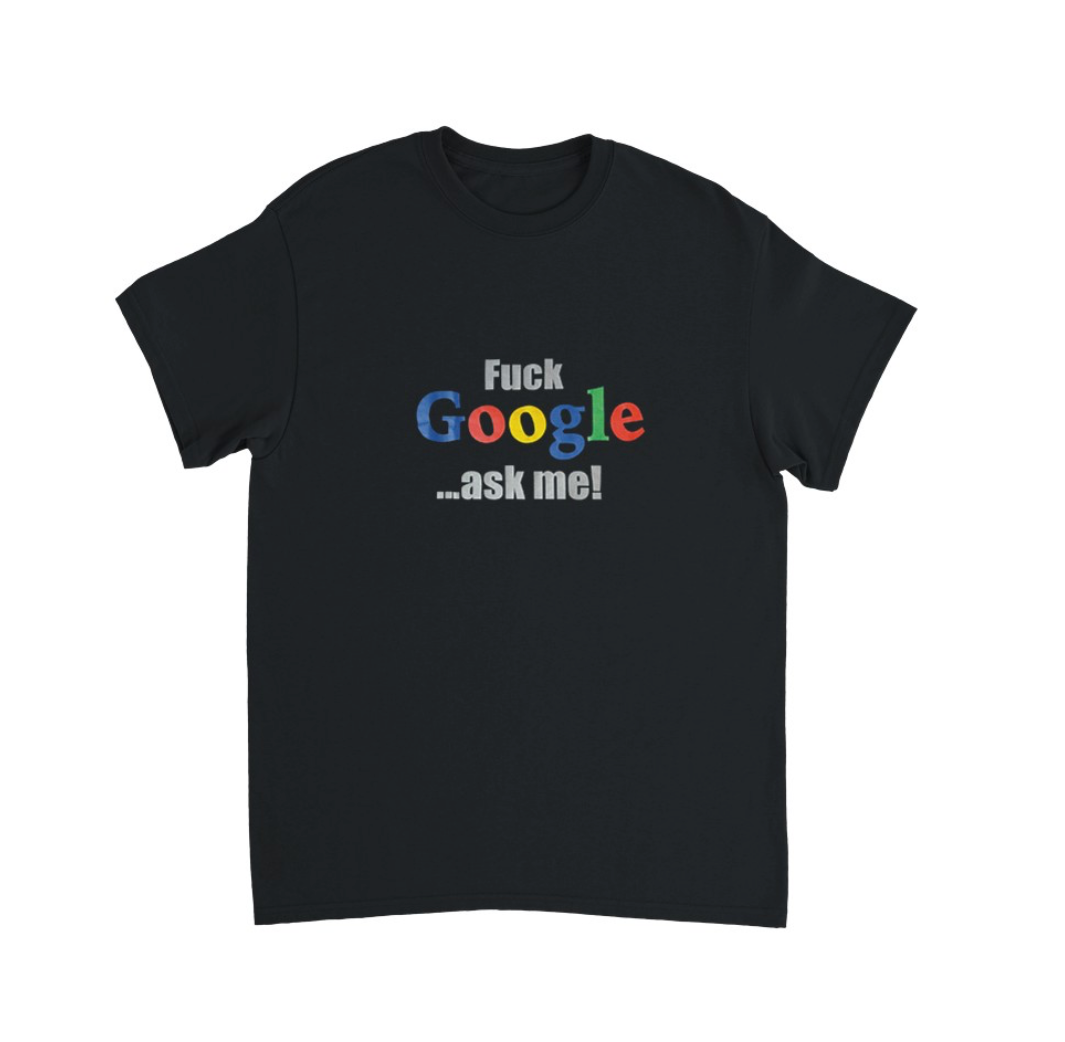 FUCK GOOGLE ASK ME... T-Shirt (schwarz)