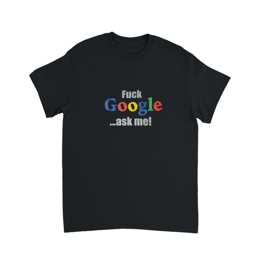 FUCK GOOGLE ASK ME... T-Shirt (schwarz)