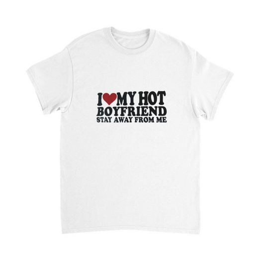 I ♥️ MY HOT BOYFRIEND stay away from me T-Shirt (weiß)
